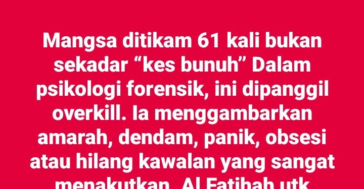 Tikam 61 Kali Dipanggil Overkill: “Amarah, Dendam, Panik, Obsesi Atau Hilang Kawalan”