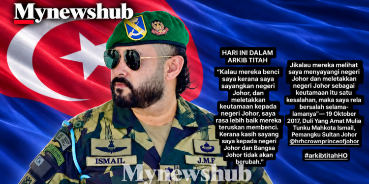 “Kalau Mereka Benci Saya Kerana Sayangkan Johor, Biarlah Mereka Teruskan Membenci” – Tunku Mahkota Ismail